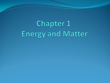 Chapter 1 Energy and Matter