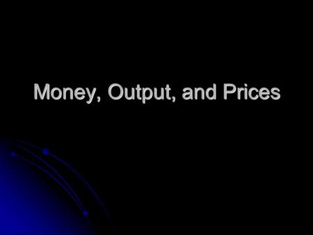 Money, Output, and Prices. M1 Money SupplyCPI (1987=100) Over the long term, money is highly positively correlated with prices, but uncorrelated with.