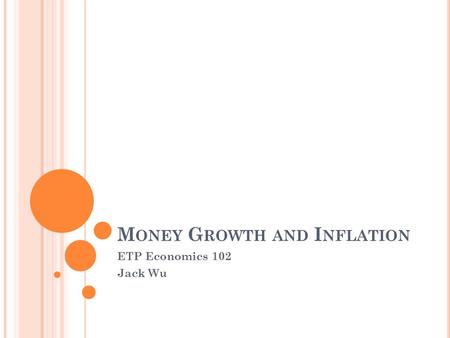 M ONEY G ROWTH AND I NFLATION ETP Economics 102 Jack Wu.