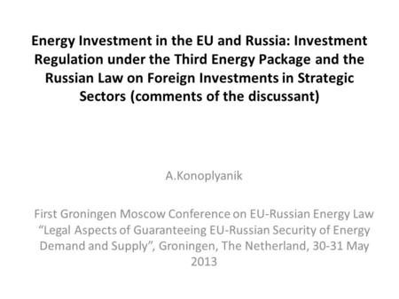 Energy Investment in the EU and Russia: Investment Regulation under the Third Energy Package and the Russian Law on Foreign Investments in Strategic Sectors.