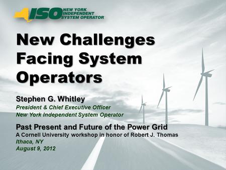 © 2000-2012 New York Independent System Operator, Inc. All Rights Reserved. New Challenges Facing System Operators Stephen G. Whitley President & Chief.