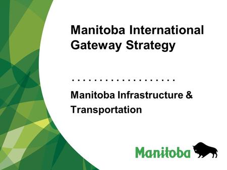 ................... Manitoba International Gateway Strategy Manitoba Infrastructure & Transportation.