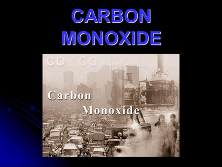 CARBON MONOXIDE.