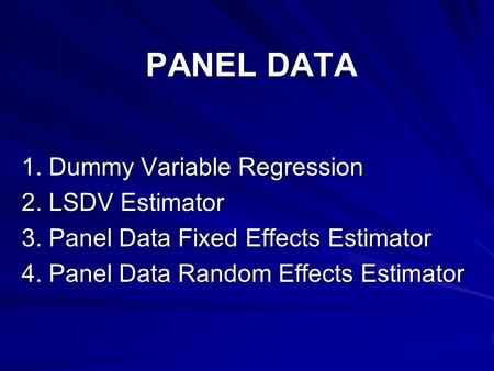 PANEL DATA 1. Dummy Variable Regression 2. LSDV Estimator