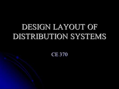 DESIGN LAYOUT OF DISTRIBUTION SYSTEMS