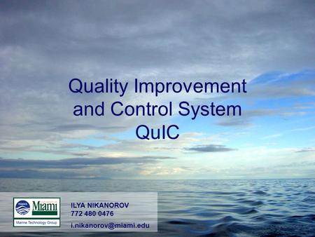 Quality Improvement and Control System QuIC ILYA NIKANOROV 772 480 0476