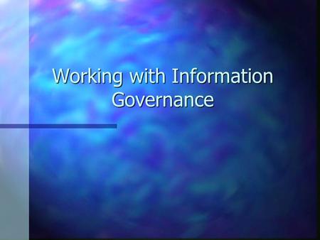 Working with Information Governance