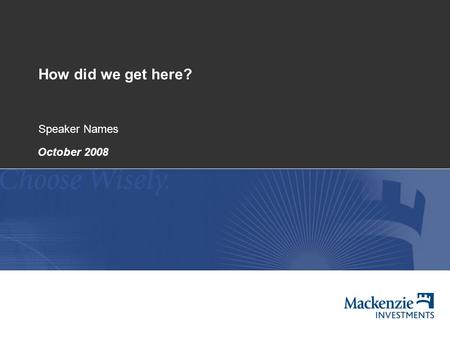 How did we get here? Speaker Names October 2008. 2 Disclaimer Any statements contained herein that are not based on historical fact are forward-looking.