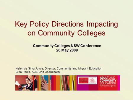 Key Policy Directions Impacting on Community Colleges Community Colleges NSW Conference 20 May 2009 Helen de Silva Joyce, Director, Community and Migrant.