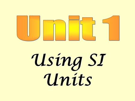 Unit 1 Using SI Units.