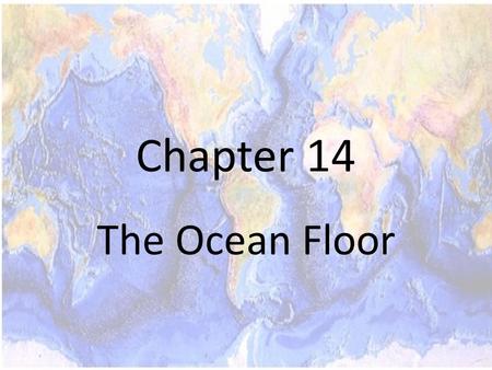 Chapter 14 The Ocean Floor.