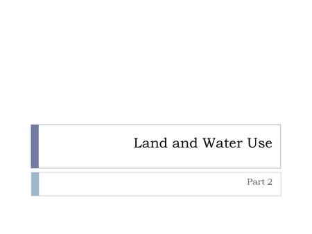 Land and Water Use Part 2. Forestry Ecological Services 1. Providing wildlife habitat 2. Carbon sinks 3. Affecting local climate patterns 4. Purifying.