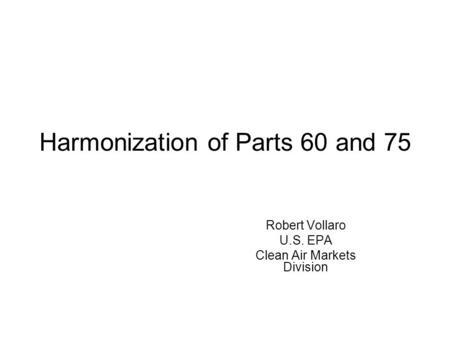 Harmonization of Parts 60 and 75