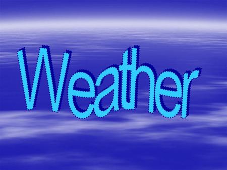 Refers to the state of the atmosphere at a specific time and place. Refers to the state of the atmosphere at a specific time and place. The one thing.