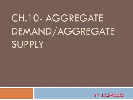 Ch.10- Aggregate Demand/Aggregate Supply