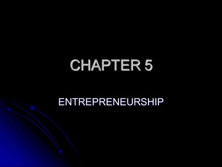 CHAPTER 5 ENTREPRENEURSHIP.