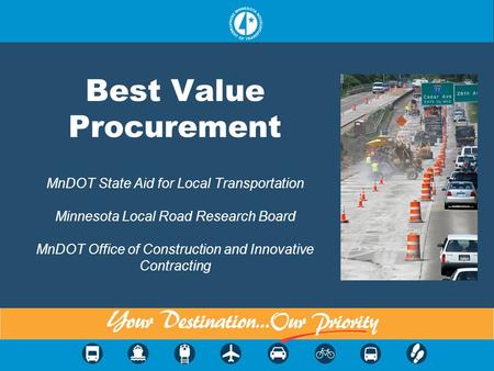 Best Value Procurement MnDOT State Aid for Local Transportation Minnesota Local Road Research Board MnDOT Office of Construction and Innovative Contracting.