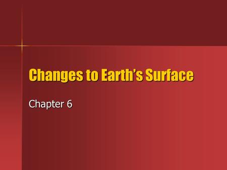 Changes to Earth’s Surface