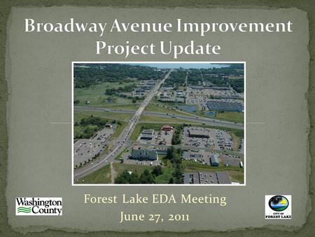 Forest Lake EDA Meeting June 27, 2011. CR 2 and I-35 Bridge/Interchange First Ave NW (Backage Road) CR 2/Broadway Avenue Roadway Utilities Hardwood Creek.