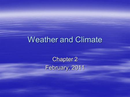 Weather and Climate Chapter 2 February, 2011.