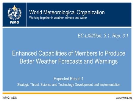 World Meteorological Organization Working together in weather, climate and water EC-LXII/Doc. 3.1, Rep. 3.1 Enhanced Capabilities of Members to Produce.