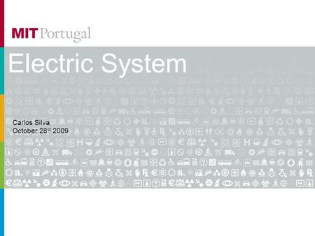 Electric System Carlos Silva October 28 st 2009. Electric System Components Generation Transmission Network Substations Distribution Network Substations.