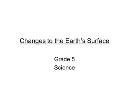 Changes to the Earth’s Surface