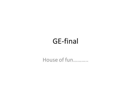 GE-final House of fun………... ROOF Solar power and wind powered house 4 wind intakes that transport collected wind into a wind turbine to produce electricity.