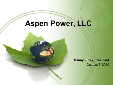 Aspen Power, LLC Danny Vines, President October 7, 2010.