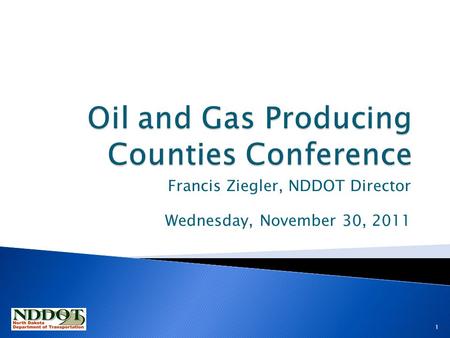 Francis Ziegler, NDDOT Director Wednesday, November 30, 2011 1.