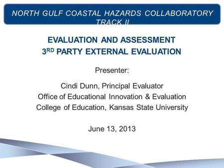 Presenter: Cindi Dunn, Principal Evaluator Office of Educational Innovation & Evaluation College of Education, Kansas State University June 13, 2013 EVALUATION.