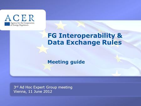 TITRE FG Interoperability & Data Exchange Rules Meeting guide 3 rd Ad Hoc Expert Group meeting Vienna, 11 June 2012.