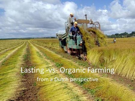 Lasting -vs- Organic Farming from a Dutch perspective.