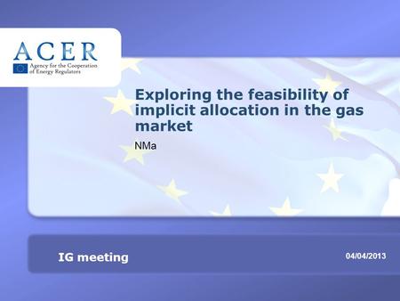 Exploring the feasibility of implicit allocation TITRE 04/04/2013 IG meeting Exploring the feasibility of implicit allocation in the gas market NMa.