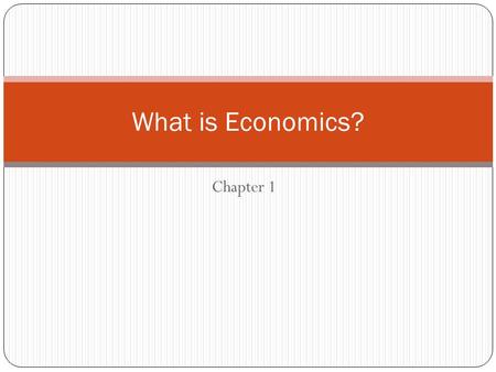 What is Economics? Chapter 1.