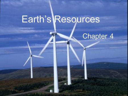 Earth’s Resources Chapter 4.