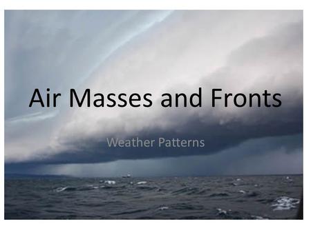 Air Masses and Fronts Weather Patterns.