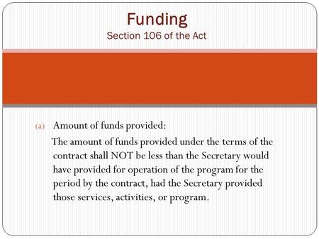 (a) Amount of funds provided: The amount of funds provided under the terms of the contract shall NOT be less than the Secretary would have provided for.