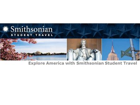 Smithsonian Student Travel Explore America with Smithsonian Student Travel.