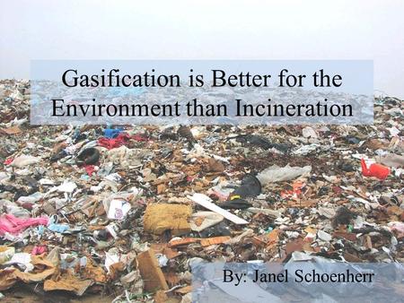 Gasification is Better for the Environment than Incineration