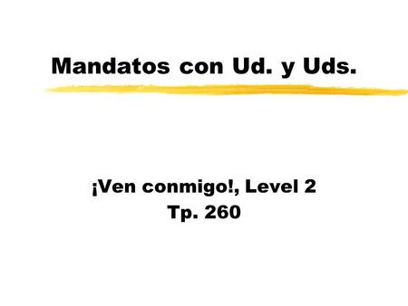 Mandatos con Ud. y Uds. ¡Ven conmigo!, Level 2 Tp. 260.