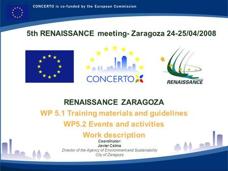 RENAISSANCE es un proyecto del programa CONCERTO co-financiado por la Comisión Europea dentro del Sexto Programa Marco RENAISSANCE - ZARAGOZA - SPAIN 1.