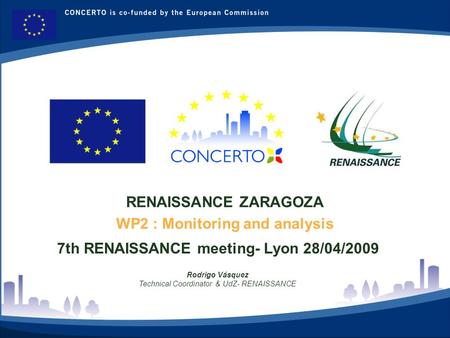 RENAISSANCE es un proyecto del programa CONCERTO co-financiado por la Comisión Europea dentro del Sexto Programa Marco RENAISSANCE - ZARAGOZA - SPAIN 1.