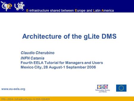 FP62004Infrastructures6-SSA-026409 www.eu-eela.org E-infrastructure shared between Europe and Latin America Architecture of the gLite DMS Claudio Cherubino.