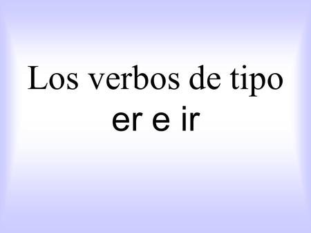 Los verbos de tipo er e ir. to learn aprender to live vivir.