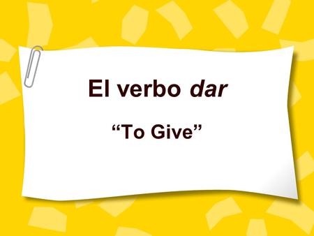 El verbo dar “To Give”.