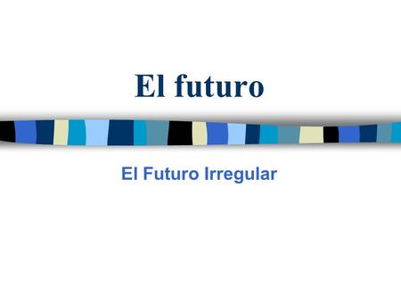 El futuro El Futuro Irregular.