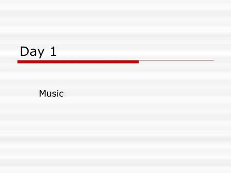 Day 1 Music. Please Pull Out a Piece of Paper Pull out a Lined Piece of Paper Put your name in the top right hand corner. Put the date under your name.