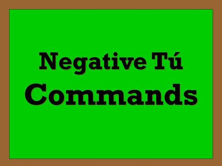 Negative Tú Commands.