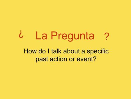 How do I talk about a specific past action or event?